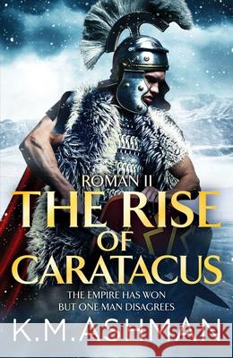 Roman II - The Rise of Caratacus K. M. Ashman 9781800323704 Canelo