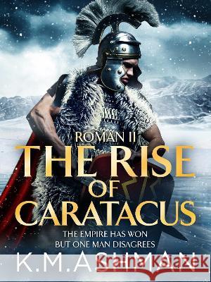 Roman II – The Rise of Caratacus K. M. Ashman 9781800323704 Canelo