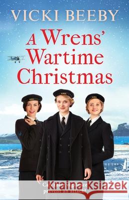 A Wrens' Wartime Christmas: A festive and romantic wartime saga Vicki Beeby 9781800324275 Canelo