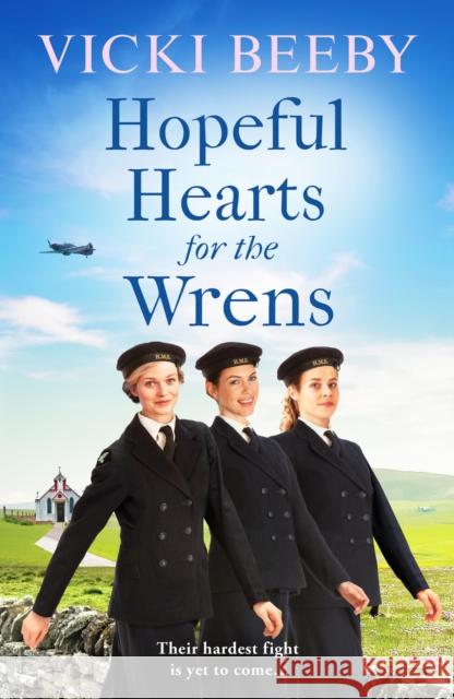 Hopeful Hearts for the Wrens: A moving and uplifting WW2 wartime saga Vicki Beeby 9781800324299 Canelo