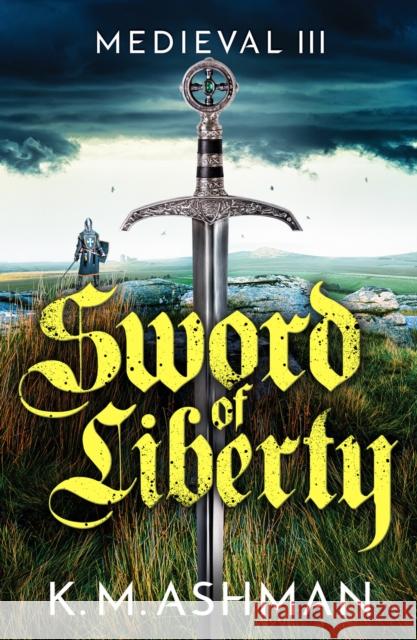 Medieval III - Sword of Liberty K M ASHMAN 9781800324473 CANELO DIGITAL PUBLISHING