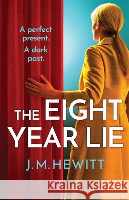 The Eight-Year Lie: A gripping and suspenseful psychological thriller J.M. HEWITT 9781800324589