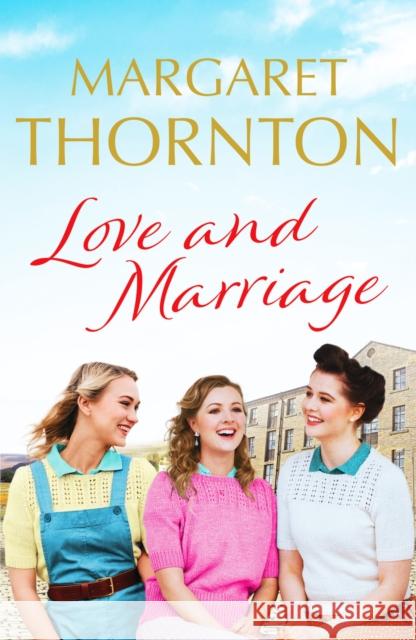 Love and Marriage: A captivating Yorkshire saga of happiness and heartbreak Margaret Thornton 9781800324862