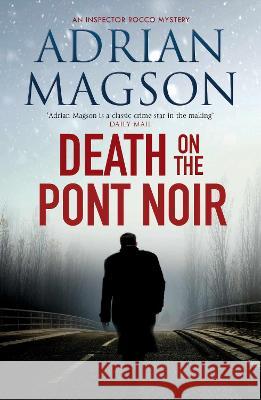 Death on the Pont Noir Adrian Magson 9781800325036 Canelo