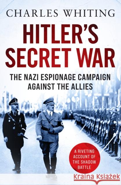 Hitler's Secret War: The Nazi Espionage Campaign Against the Allies Charles Whiting 9781800325098 Canelo