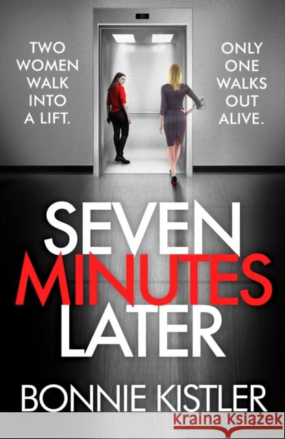 Seven Minutes Later: An absolutely gripping thriller with a twist BONNIE KISTLER 9781800325234