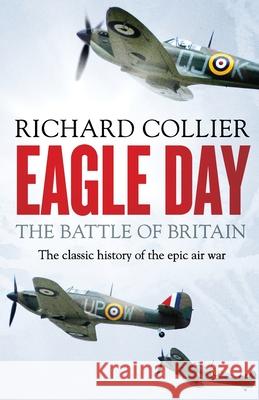 Eagle Day: The Battle of Britain RICHARD COLLIER 9781800325890