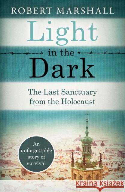 Light in the Dark: The Last Sanctuary from the Holocaust ROBERT MARSHALL 9781800326422