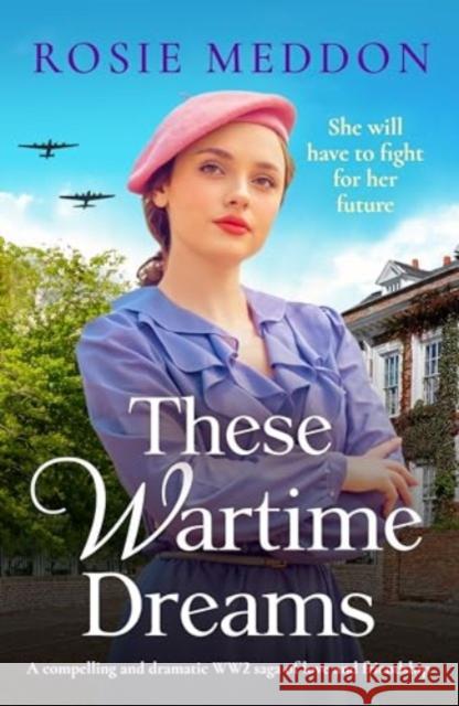 These Wartime Dreams: A compelling and dramatic WW2 saga of love and friendship Rosie Meddon 9781800326637 Canelo