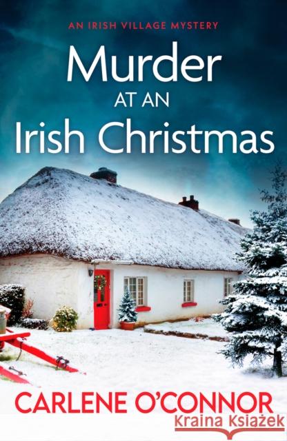 Murder at an Irish Christmas: An unputdownable Irish village mystery Carlene O'Connor 9781800326972