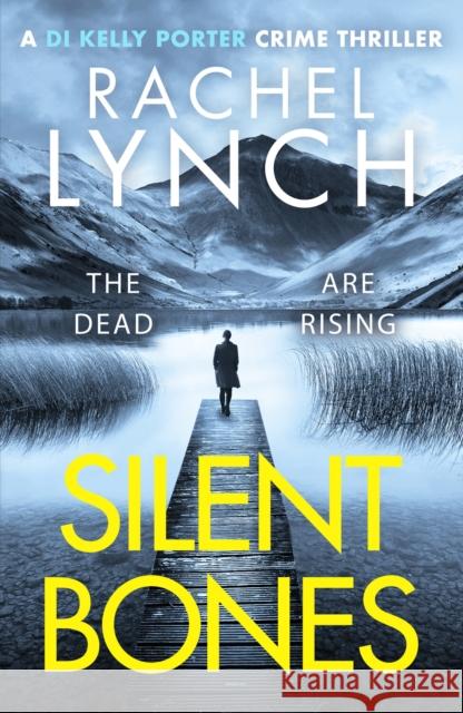 Silent Bones: An addictive and gripping crime thriller Rachel Lynch 9781800327283 Canelo