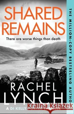 Shared Remains: An unputdownable must-read crime thriller Rachel Lynch 9781800327290 Canelo