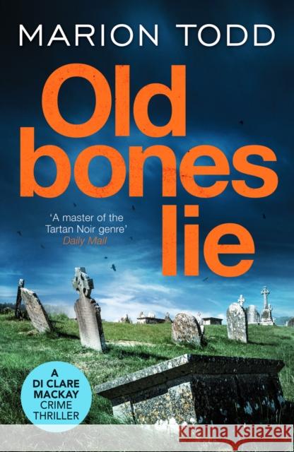 Old Bones Lie: An unputdownable Scottish detective thriller Marion Todd 9781800327306 Canelo