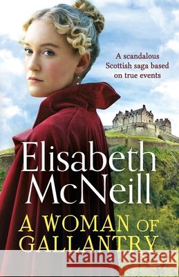 A Woman of Gallantry: A scandalous Scottish saga based on true events Elisabeth McNeill 9781800327603 Canelo