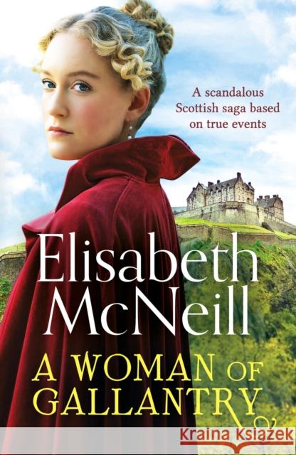 A Woman of Gallantry: A scandalous Scottish saga based on true events Elisabeth McNeill 9781800327603 Canelo