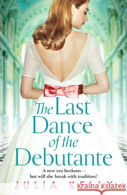The Last Dance of the Debutante: A stunning and compelling saga of secrets and forbidden love JULIA KELLY 9781800327658