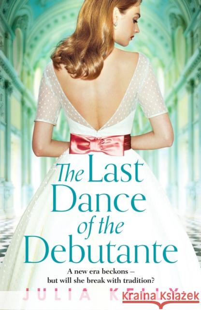 The Last Dance of the Debutante: A stunning and compelling saga of secrets and forbidden love JULIA KELLY 9781800327658 Canelo