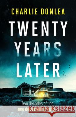 Twenty Years Later: An unputdownable cold case murder mystery with a jaw dropping finale Charlie Donlea 9781800327740