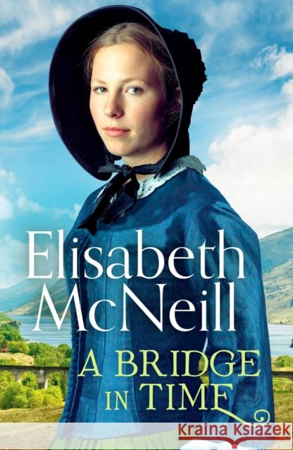 A Bridge in Time: A moving Scottish historical saga Elisabeth McNeill 9781800327900 Canelo