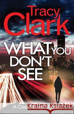 What You Don't See: A gripping private investigator series Tracy Clark 9781800328136 Canelo