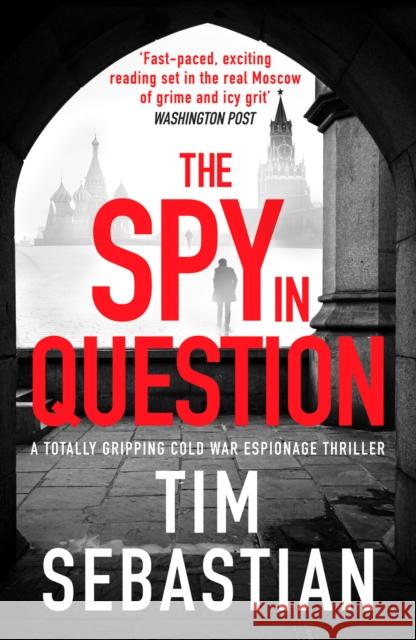 The Spy in Question: A totally gripping Cold War espionage thriller Tim Sebastian 9781800328426 Canelo