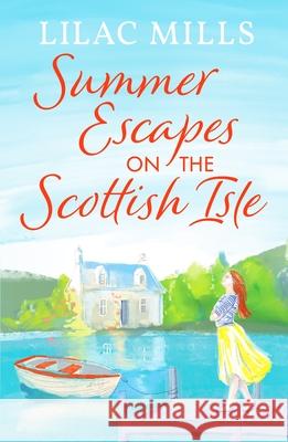 Summer Escapes on the Scottish Isle: An unforgettable uplifting love story Lilac Mills 9781800328907 Canelo
