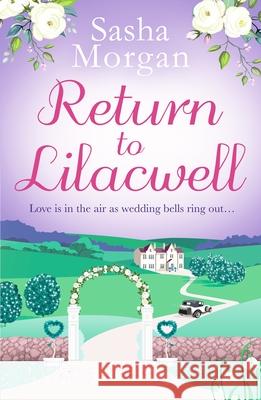 Return to Lilacwell: A cosy and uplifting countryside romance Sasha Morgan 9781800329614 Canelo