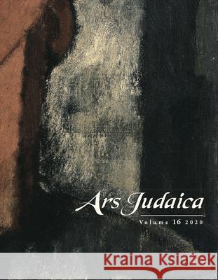 Ars Judaica: The Bar-Ilan Journal of Jewish Art, Volume 16 Ilia Rodov Mirjam Rajner 9781800340572
