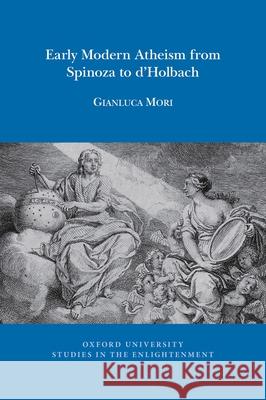 Early Modern Atheism from Spinoza to d'Holbach Gianluca Mori 9781800348158 Voltaire Foundation in Association with Liver