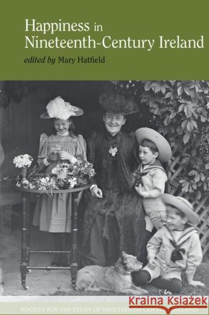 Happiness in Nineteenth-Century Ireland Mary Hatfield 9781800348257