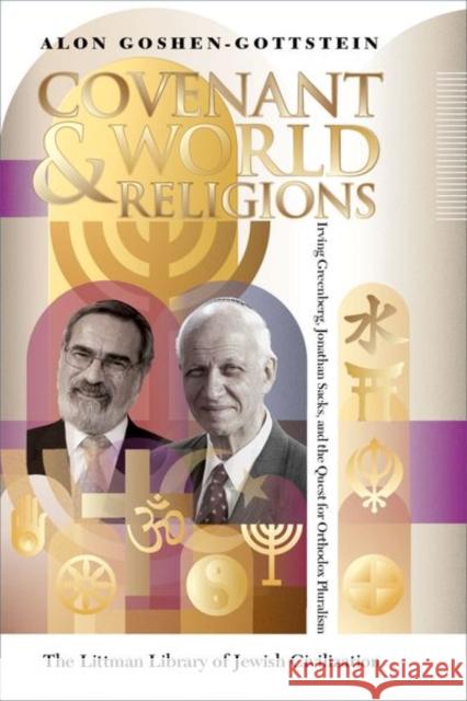 Covenant and World Religions: Irving Greenberg, Jonathan Sacks, and the Quest for Orthodox Pluralism Alon (Rabbi Dr Alon Goshen-Gottstein is the founder and director of the Elijah Interfaith Institute) Goshen-Gottstein 9781800348509 Liverpool University Press