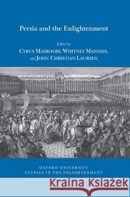Persia and the Enlightenment Cyrus Masroori Whitney Mannies John Christian Laursen 9781800348578