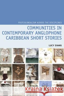 Communities in Contemporary Anglophone Caribbean Short Stories Lucy Evans (University of Leicester) 9781800348851 Liverpool University Press