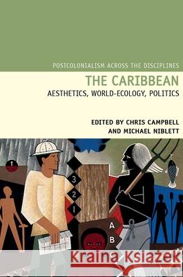 The Caribbean: Aesthetics, World-Ecology, Politics Chris Campbell (University of Exeter, Queens Building (United Kingdom)), Michael Niblett (Yesu Persaud Centre for Caribb 9781800348905