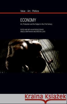 Economy: Art, Production and the Subject in the 21st Century Angela Dimitrakaki Kirsten Lloyd 9781800348936