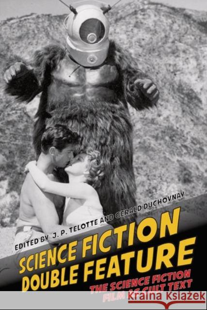 Science Fiction Double Feature: The Science Fiction Film as Cult Text J. P. Telotte Gerald Duchovnay 9781800349049 Liverpool University Press