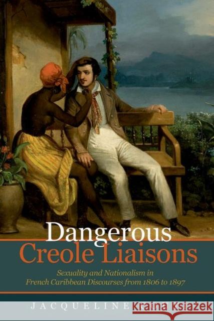 Dangerous Creole Liaisons Jacqueline Couti 9781800349070 Liverpool University Press