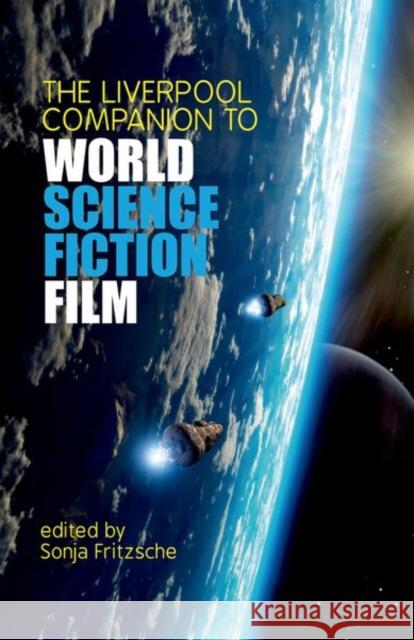 The Liverpool Companion to World Science Fiction Film Sonja Fritzsche 9781800349087 Liverpool University Press