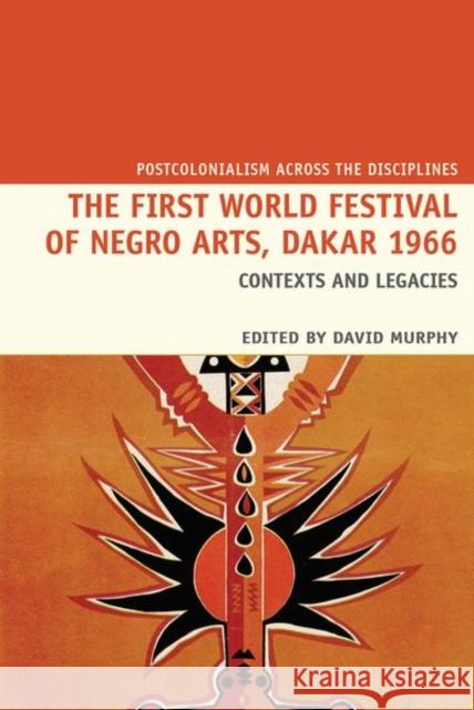 The First World Festival of Negro Arts, Dakar 1966: Contexts and legacies David Murphy 9781800349247 Liverpool University Press
