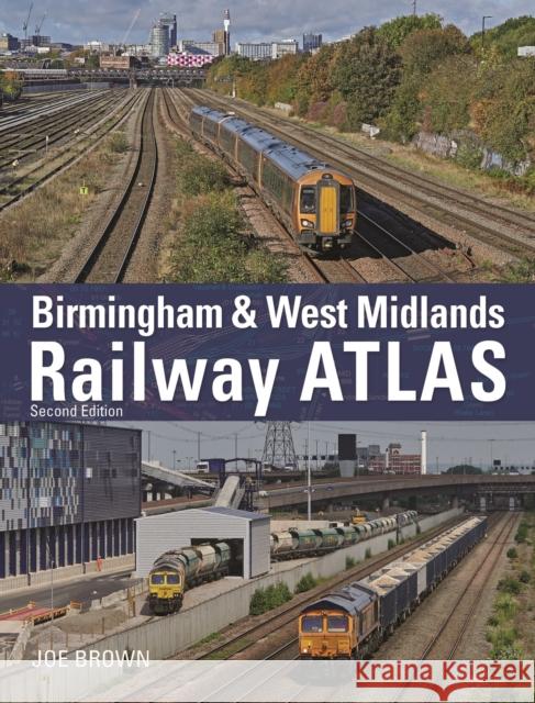 Birmingham and West Midlands Railway Atlas: 2nd Edition Joe (Author) Brown 9781800351462 Crecy Publishing
