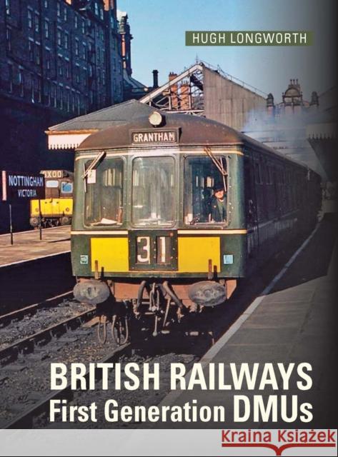 British Railways First Generation DMUs: Second Revised and Expanded Edition Hugh (Author) Longworth 9781800352537