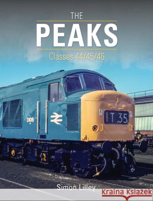 The 'Peaks': Classes 44/45/46 Simon (Author) Lilley 9781800352681