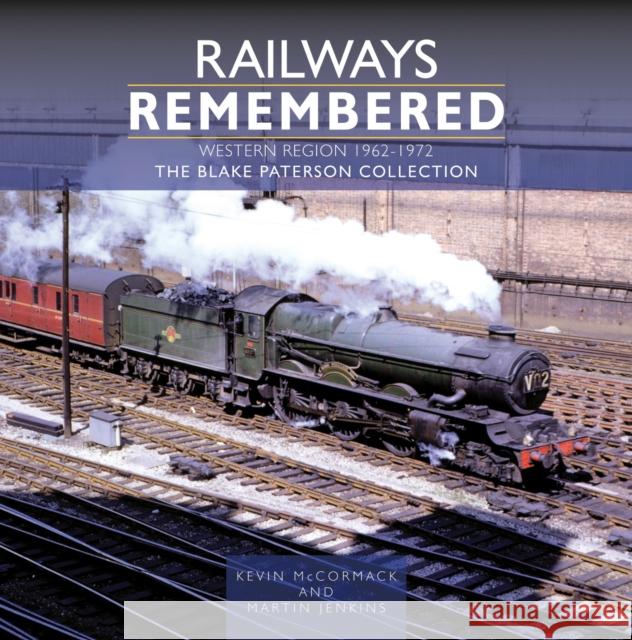 Railways Remembered: The Western Region 1962-1972: The Blake Paterson Collection  9781800352827 Crecy Publishing