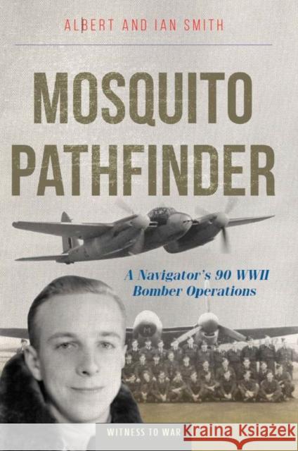 Mosquito Pathfinder: A Navigator's 90 WWII Bomber Operations Ian Smith 9781800352933 Crecy Publishing