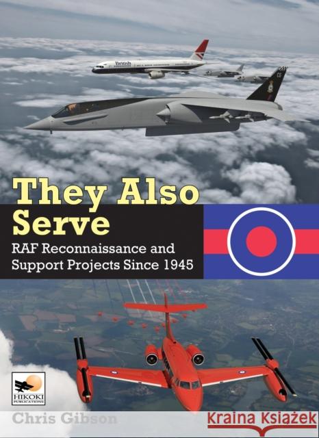 They Also Serve: RAF Reconnaissance and Support Projects Since 1945 Chris Gibson 9781800353084