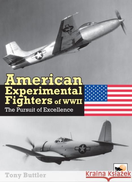 American Experimental Fighters of WWII: The Pursuit of Excellence Tony (Author) Buttler 9781800353107