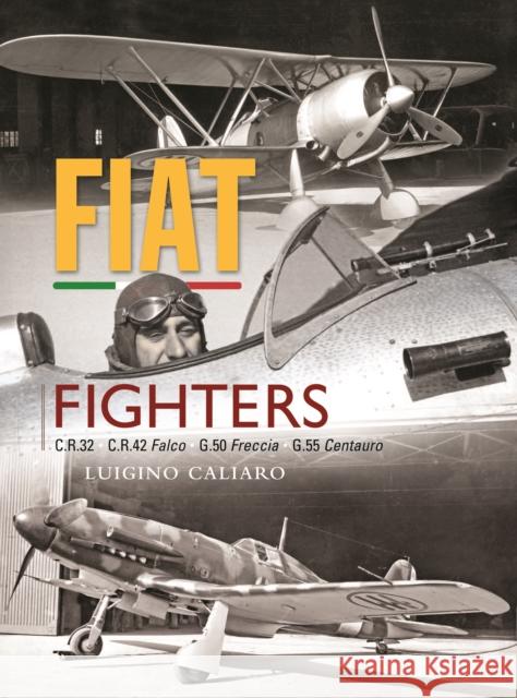 Fiat Fighters: C.R.32, C.R.42 Falco, G.50 Freccia, G.55 Centauro Luigino Caliaro 9781800353121 Crecy Publishing