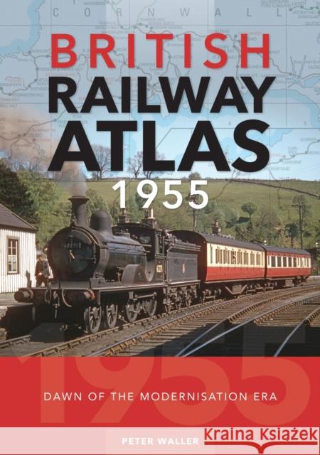 British Railway Atlas 1955: Dawn of the Modernisation Era Peter Waller 9781800353213 Crecy Publishing