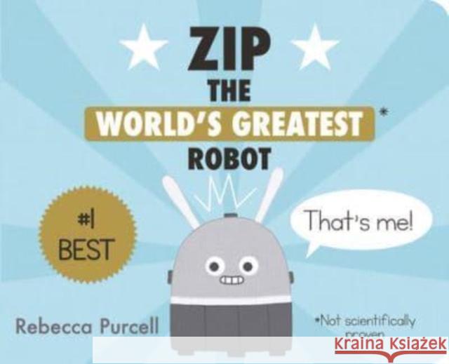 Zip, the World's Greatest Robot Rebecca Purcell 9781800360013