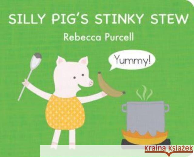 Silly Pig's Stinky Stew Rebecca Purcell 9781800360204